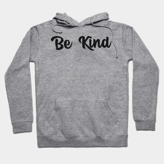 Be Kind Motivational Design Inspirational Text Shirt Simple Perfect Gift Positive Message Hoodie by mattserpieces